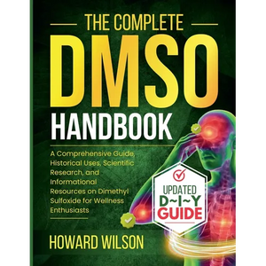 The Complete DMSO Handbook: A Comprehensive Guide, Historical Uses, Scientific Research, and Informational Resources on Dimethyl Sulfoxide for Wellnes - Paperback