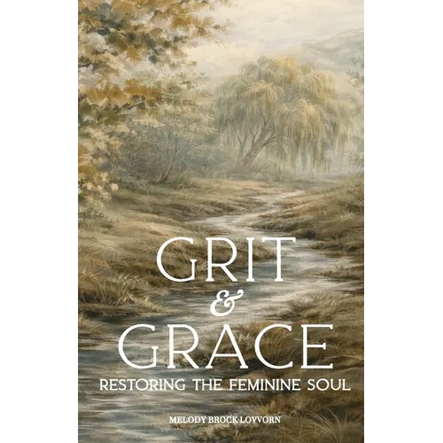 Grit & Grace: Restoring the Feminine Soul - Paperback
