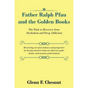 Father Ralph Pfau and the Golden Books: The Path to Recovery from Alcoholism and Drug Addiction - Paperback