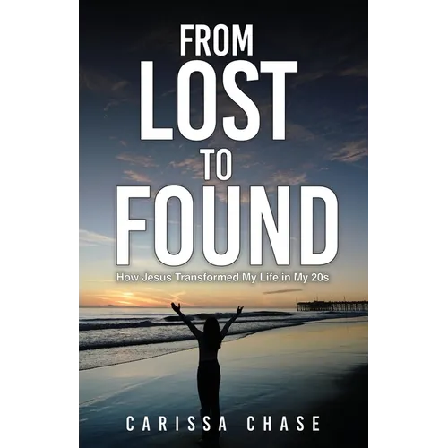 From Lost to Found: How Jesus Transformed My Life in My 20's - Paperback