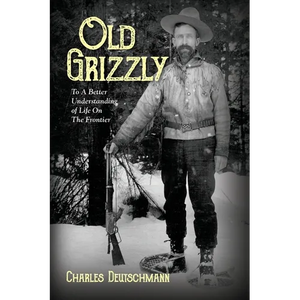 Old Grizzly: To A Better Understanding of Life On The Frontier - Paperback
