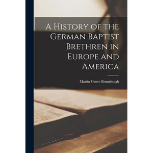 A History of the German Baptist Brethren in Europe and America - Paperback