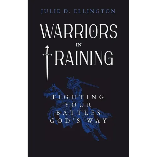 Warriors in Training: Fighting Your Battles God's Way - Paperback