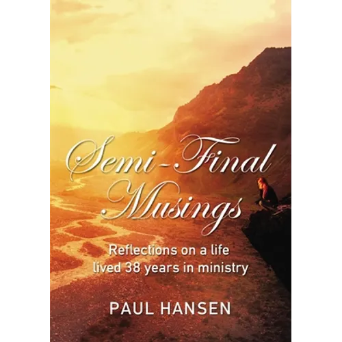 Semi-Final Musings: Reflections on a Life Lived 38 Years in Ministry - Hardcover