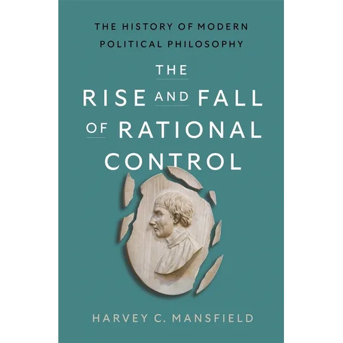 The Rise and Fall of Rational Control: The History of Modern Political Philosophy - Hardcover