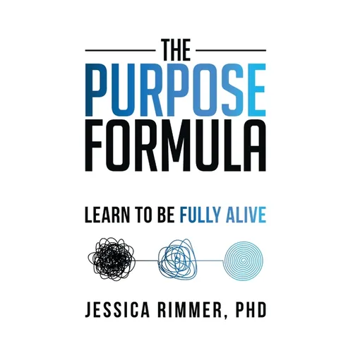 The Purpose Formula: Learn to be Fully Alive - Hardcover