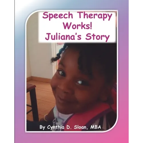 Speech Therapy Works!: Juliana's Story - Paperback