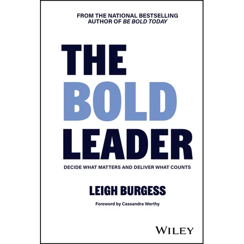 The Bold Leader: Decide What Matters and Deliver What Counts - Hardcover