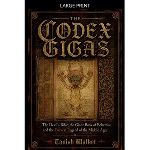 The Codex Gigas: The Devil's Bible, the Giant Book of Bohemia, and the Darkest Legend of the Middle Ages - Paperback