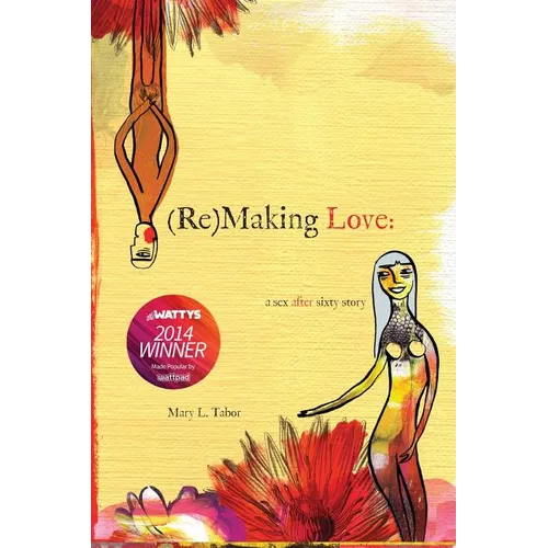(Re)MAKING LOVE: a sex after sixty story - Paperback