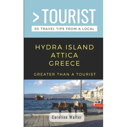 Greater Than a Tourist- Hydra Island Attica Greece: 50 Travel Tips from a Local - Paperback