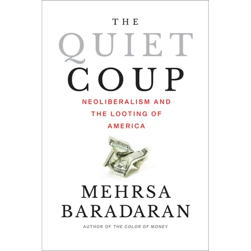 The Quiet Coup: Neoliberalism and the Looting of America - Paperback