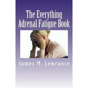 The Everything Adrenal Fatigue Book: The Syndrome of Feeling Stressed-Out! - Paperback