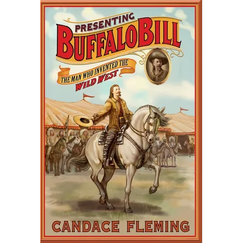 Presenting Buffalo Bill: The Man Who Invented the Wild West - Paperback