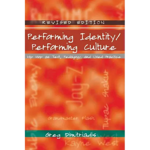 Performing Identity/Performing Culture: Hip Hop as Text, Pedagogy, and Lived Practice - Paperback