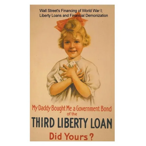 Wall Street's Financing of World War I; Liberty Loans and Financial Demonization. - Paperback