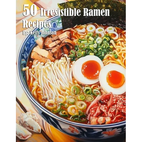 50 Irresistible Ramen Recipes - Paperback