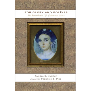 For Glory and Bolívar: The Remarkable Life of Manuela Sáenz - Paperback