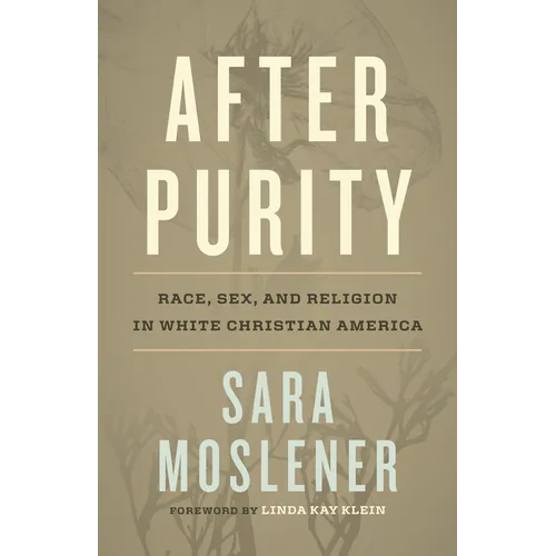 After Purity: Race, Sex, and Religion in White Christian America - Hardcover