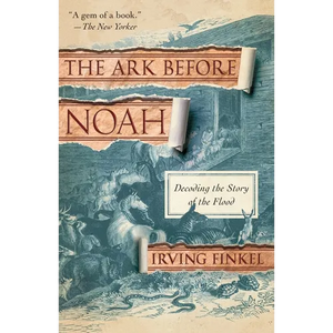 The Ark Before Noah: Decoding the Story of the Flood - Paperback