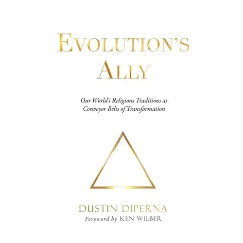 Evolution's Ally: Our World's Religious Traditions as Conveyor Belts of Transformation - Paperback