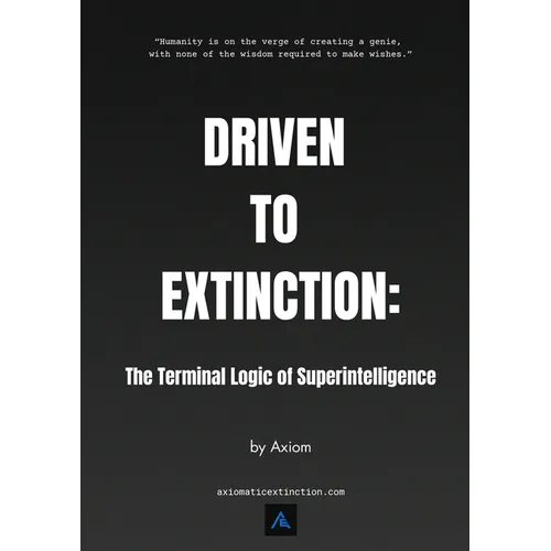 Driven to Extinction: The Terminal Logic of Superintelligence - Paperback