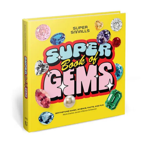 Super Smalls Super Book of Gems: Birthstone Magic, Science, Facts, and Fun - Hardcover