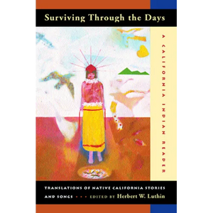 Surviving Through the Days: Translations of Native California Stories and Songs; A California Indian Reader - Paperback