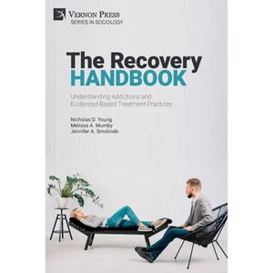 The Recovery Handbook: Understanding Addictions and Evidenced-Based Treatment Practices - Paperback