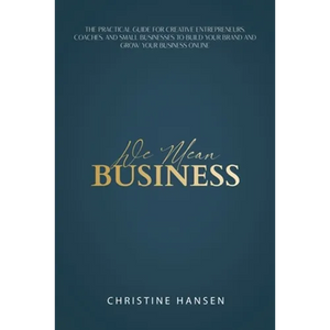 We Mean Business: The Practical Guide for Creative Entrepreneurs, Coaches and Small Businesses To Build Your Brand and Grow Your Business Online - Paperback