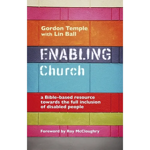 Enabling Church: A Bible-Based Resource Towards the Full Inclusion of Disabled People - Paperback