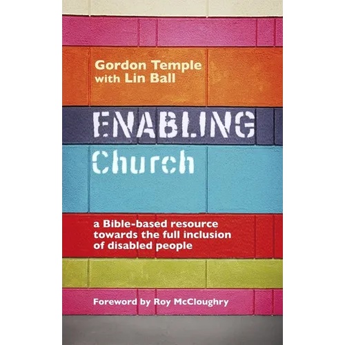 Enabling Church: A Bible-Based Resource Towards the Full Inclusion of Disabled People - Paperback