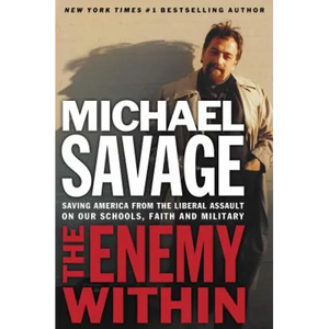 The Enemy Within: Saving America from the Liberal Assault on Our Churches, Schools, and Military - Paperback