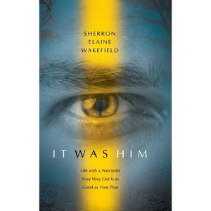 It Was Him: Life with a Narcissist Your Way Out Is as Good as Your Plan - Hardcover