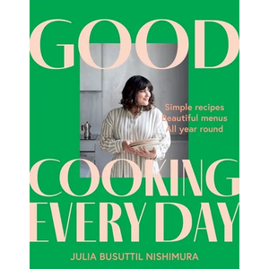Good Cooking Every Day: Simple Recipes. Beautiful Menus. All Year Round. - Paperback