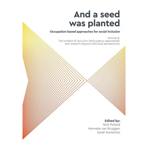 'And a seed was planted...' Occupation based approaches for social inclusion: Volume 3: The context of inclusion Participatory approaches and research - Paperback