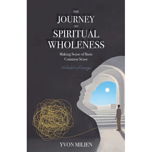 The Journey to Spiritual Wholeness: Making Sense of Basic Common Sense - Paperback