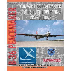 Convair B-36 Peacemaker Pilot's Flight Operating Instructions - Paperback