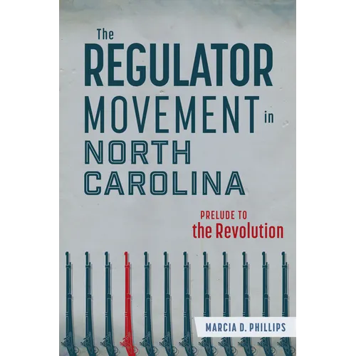 The Regulator Movement in North Carolina: Prelude to the Revolution - Paperback