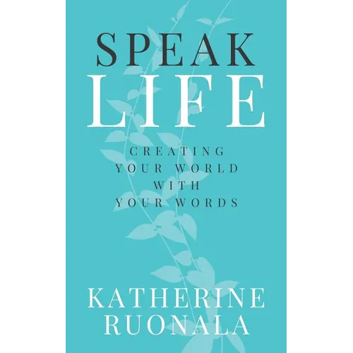 Speak Life: Creating Your World With Your Words - Paperback