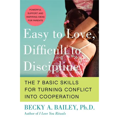 Easy to Love, Difficult to Discipline: The 7 Basic Skills for Turning Conflict Into Cooperation - Paperback