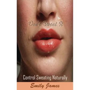 Don't Sweat It: Control Sweating Naturally - Paperback