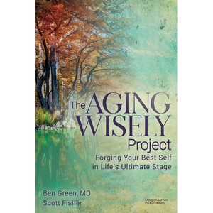 The Aging Wisely Project: Forging Your Best Self in Life's Ultimate Stage - Paperback