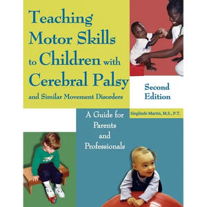 Teaching Motor Skills to Children with Cerebral Palsy and Similar Movement Disorders: A Guide for Parents and Professionals - Paperback