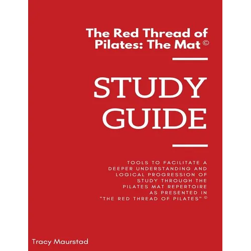Red Thread of Pilates - The Mat: Study Guide: Tools to facilitate a deeper understanding and logical progression of study through the Pilates Mat Repe - Paperback