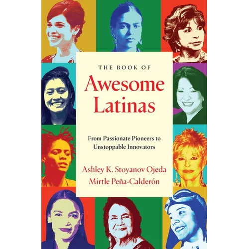 The Book of Awesome Latinas: Inspiring Stories and BIOS of Hispanic and Latin Women Throughout History - Paperback