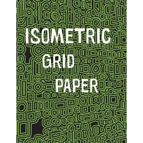 Isometric Grid Paper: 1/4" isometric graph paper, 8 1/2 x 11 inches, 200 pages - Paperback