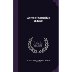 Works of Cornelius Tacitus; - Hardcover