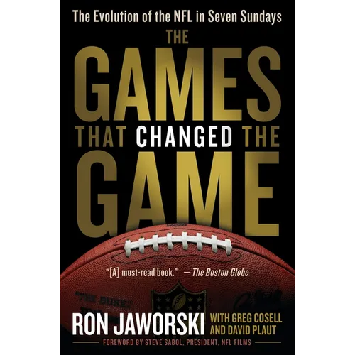 The Games That Changed the Game: The Evolution of the NFL in Seven Sundays - Paperback