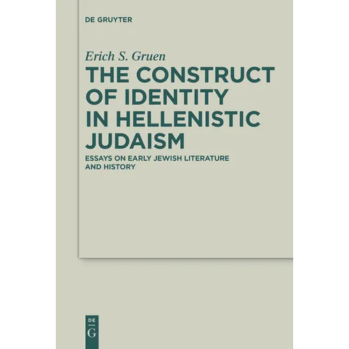 The Construct of Identity in Hellenistic Judaism: Essays on Early Jewish Literature and History - Paperback